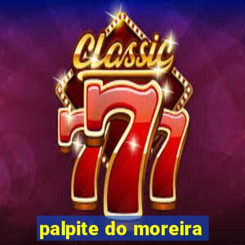 palpite do moreira